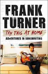 9781472257857-1472257855-Try This At Home: Adventures in songwriting