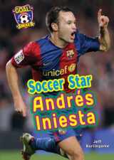 9781622852253-1622852257-Soccer Star Andres Iniesta (Goal! Latin Stars of Soccer)