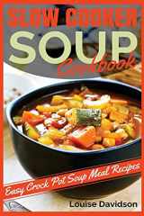 9781530815135-1530815134-Slow Cooker Soup Cookbook: Easy Crock Pot Soup Meal Recipes