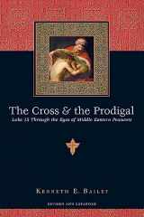 9780830832811-0830832815-The Cross & the Prodigal: Luke 15 Through the Eyes of Middle Eastern Peasants