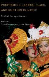 9781580464642-1580464645-Performing Gender, Place, and Emotion in Music: Global Perspectives (Eastman/Rochester Studies Ethnomusicology) (Volume 5)
