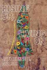 9781478019527-1478019522-Rising Up, Living On: Re-Existences, Sowings, and Decolonial Cracks (On Decoloniality)