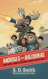 9781951305673-1951305671-Mooses with Bazookas: And Other Stories Children Should Never Read