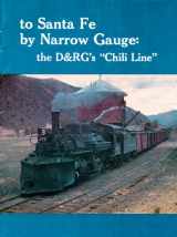 9780918654076-0918654076-To Santa Fe by Narrow Gauge: The D & Rg Chili Line