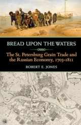 9780822964933-0822964937-Bread upon the Waters: The St. Petersburg Grain Trade and the Russian Economy, 1703-1811 (Russian and East European Studies)