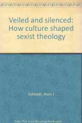 9780865543294-0865543291-Veiled and silenced: How culture shaped sexist theology