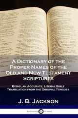 9781789870015-1789870011-A Dictionary of the Proper Names of the Old and New Testament Scriptures: Being, an Accurate, Literal Bible Translation from the Original Tongues