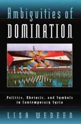9780226877884-0226877884-Ambiguities of Domination: Politics, Rhetoric, and Symbols in Contemporary Syria