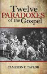 9781933715988-1933715987-Twelve Paradoxes of the Gospel