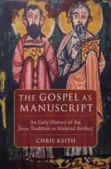 9780199384372-0199384371-The Gospel as Manuscript: An Early History of the Jesus Tradition as Material Artifact