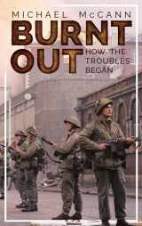 9781781176191-1781176191-Burnt Out: How 'the Troubles' Began