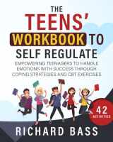 9781958350119-1958350117-The Teens' Workbook to Self Regulate: Empowering Teenagers to Handle Emotions with Success through Coping Strategies and CBT Exercises (Successful Parenting)