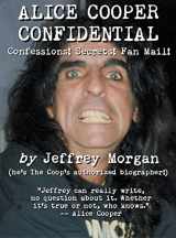 9781949515442-1949515443-Alice Cooper Confidential: Confessions! Secrets! Fan Mail!