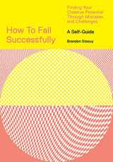 9781419746543-1419746545-How to Fail Successfully: Finding Your Creative Potential Through Mistakes and Challenges
