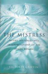 9780747545842-0747545847-The Mistress : Histories, Myths and Interpretations of the Other Woman