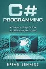 9781697993165-1697993168-C# Programming: A Step-by-Step Guide for Absolute Beginners