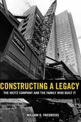 9780996521307-0996521305-Constructing a Legacy: The Weitz Company and the Family who Built it