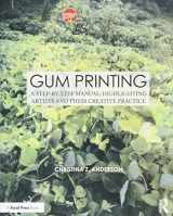 9781138101500-1138101508-Gum Printing: A Step-by-Step Manual, Highlighting Artists and Their Creative Practice (Contemporary Practices in Alternative Process Photography)