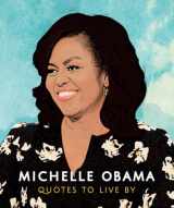 9781787392908-1787392902-Michelle Obama: Quotes to Live By (The Little Books of People, 2)