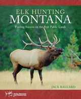 9781599211541-1599211548-Elk Hunting Montana: Finding Success On The Best Public Lands