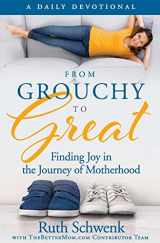 9781542320184-1542320186-From Grouchy to Great: Finding Joy in the Journey of Motherhood