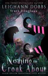 9781946944009-1946944009-Nothing To Croak About (Silver Hollow Paranormal Cozy Mystery)