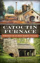 9781540221414-1540221415-Catoctin Furnace: Portrait of an Iron Making Village