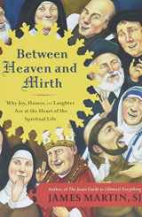 9780062024251-0062024256-Between Heaven and Mirth: Why Joy, Humor, and Laughter Are at the Heart of the Spiritual Life