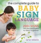 9781641525671-1641525673-The Complete Guide to Baby Sign Language: 200+ Signs for You and Baby to Learn Together (Baby Sign Language Guides)