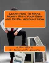 9781479318551-1479318558-Learn How to Make Money with Your Ebay and Paypal Account Now