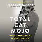 9781538545584-1538545586-Total Cat Mojo: The Ultimate Guide to Life with Your Cat