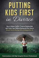 9780692676929-0692676929-Putting Kids First in Divorce: How to Reduce Conflict, Preserve Relationships and Protect Children During and After Divorce