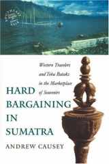 9780824827472-0824827473-Hard Bargaining in Sumatra: Western Travelers and Toba Bataks in the Marketplace of Souvenirs (Southeast Asia)