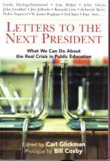9780807744277-0807744271-Letters to the Next President: What We Can Do About the Real Crisis in Public Education