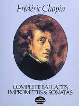 9780486241647-0486241645-Complete Ballades, Impromptus and Sonatas