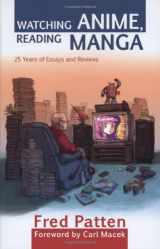 9781880656921-1880656922-Watching Anime, Reading Manga: 25 Years of Essays and Reviews