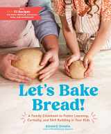 9781648290572-1648290574-Let's Bake Bread!: A Family Cookbook to Foster Learning, Curiosity, and Skill Building in Your Kids
