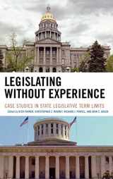 9780739111444-0739111442-Legislating Without Experience: Case Studies in State Legislative Term Limits