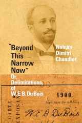 9781478014805-1478014806-"Beyond This Narrow Now": Or, Delimitations, of W. E. B. Du Bois