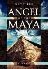 9781934509128-1934509124-Angel of the Maya