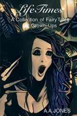 9781544096933-1544096933-LifeTimes: A Collection of Fairy Tales for Grown-Ups