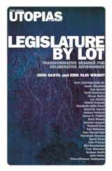 9781788736121-1788736125-Legislature by Lot: Transformative Designs for Deliberative Governance (Real Utopias Project)