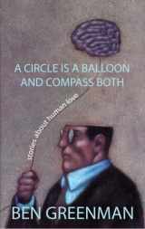 9781596922303-1596922303-A Circle Is a Balloon and Compass Both: Stories About Human Love