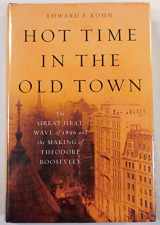 9780465013364-0465013368-Hot Time in the Old Town: The Great Heat Wave of 1896 and the Making of Theodore Roosevelt