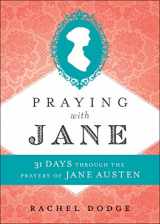 9780764232152-0764232150-Praying with Jane: 31 Days through the Prayers of Jane Austen