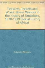 9780852556078-0852556071-Peasants, Traders, and Wives: Shona Women in the History of Zimbabwe, 1870-1939 (Social History of Africa)