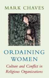 9780674641464-0674641469-Ordaining Women: Culture and Conflict in Religious Organizations