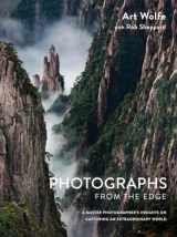 9781607747819-1607747812-Photographs from the Edge: A Master Photographer's Insights on Capturing an Extraordinary World