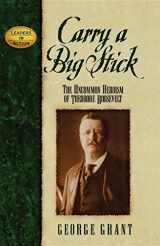 9781888952209-1888952202-Carry a Big Stick: The Uncommon Heroism of Theodore Roosevelt (Leaders in Action)