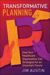 9781567939804-1567939805-Transformative Planning: How Your Healthcare Organization Can Strategize for an Uncertain Future (ACHE Management)